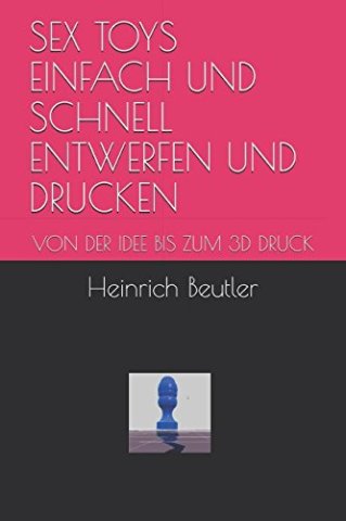 Damit muss man nie mehr bei Amorelie bestellen – vorausgesetzt man besitzt einen 3D-Drucker.